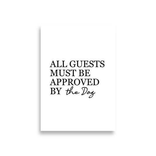 ALL GUESTS MUST BE APPROVED BY THE DOG Poster - ASHRILEYPRINTS