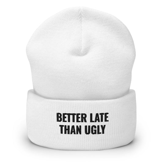 BETTER LATE THAN UGLY Cuffed Beanie - ASHRILEYPRINTS