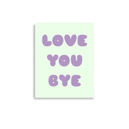 LOVE YOU BYE Poster - Inspirational Wall Art for Home Decor
